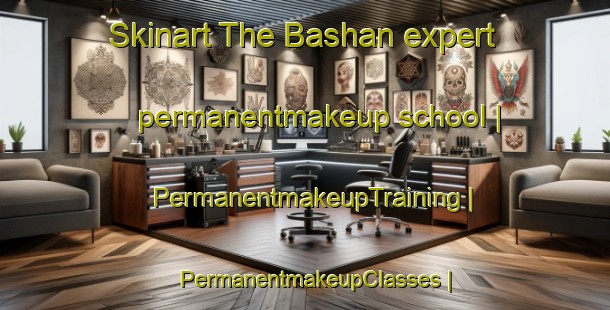 Skinart The Bashan expert permanentmakeup school | PermanentmakeupTraining | PermanentmakeupClasses | SkinartTraining-Turkey